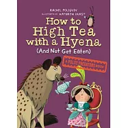 How to High Tea with a Hyena (and Not Get Eaten): A Polite Predators Book