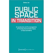 Public Space in Transition: Co-Production and Co-Management of Privately Owned Public Space in Seoul and Berlin