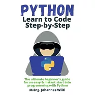 Python Learn to Code Step by Step: The ultimate beginner’s guide for an easy & instant start into programming with