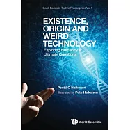 Existence, Origin and Weird Technology: Exploring Humanity’s Ultimate Questions