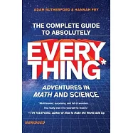 The Complete Guide to Absolutely Everything (Abridged): Adventures in Math and Science