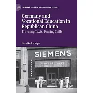 Germany and Vocational Education in Republican China: Traveling Texts, Touring Skills