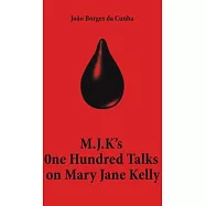 M.J.K&rsquo;s One Hundred Talks on Mary Jane Kelly