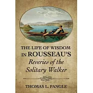 The Life of Wisdom in Rousseau&rsquo;s Reveries of the Solitary Walker