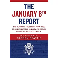 The January 6th Report: The Report of the Select Committee to Investigate the January 6th Attack on the United States