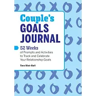 Couple&rsquo;s Goals Journal: 52 Weeks of Prompts and Activities to Track and Celebrate Your Relationship Goals