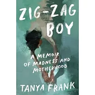 Zig-Zag Boy: Motherhood, Madness, and Letting Go