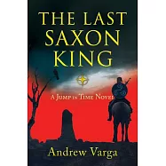 The Last Saxon King: A Jump in Time Novel, (Book 1)