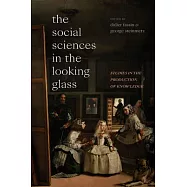 The Social Sciences in the Looking Glass: Studies in the Production of Knowledge