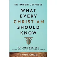 What Every Christian Should Know Study Guide: 10 Core Beliefs to Help You Stand Strong in a Shifting World