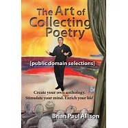 The Art of Collecting Poetry: Create your own anthology. Stimulate your mind. Enrich your life.