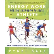 Energy Work for the Everyday to Elite Athlete: How to Achieve Optimal Sports Performance