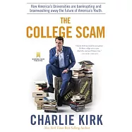 The College Scam: How America’s Universities Are Bankrupting and Brainwashing Away the Future of America’s Youth