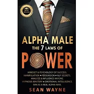 ALPHA MALE the 7 Laws of POWER: Mindset & Psychology of Success. Manipulation, Persuasion, NLP Secrets. Analyze