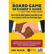 The Board Game Designer&rsquo;s Guide to Getting Published: How to Find the Right Publisher, Know What to Look for in a