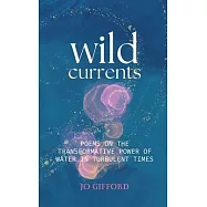 Wild Currents: Poems On The Transformative Power of Water in Turbulent Times