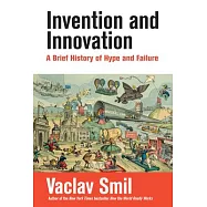 Invention and Innovation: A Brief History of Hype and Failure