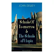 Schools Of To-morrow & The Schools of Utopia (Illustrated Edition): A Case for Inclusive Education from the Renowned