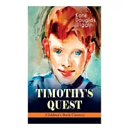 TIMOTHY&rsquo;S QUEST (Children&rsquo;s Book Classic): A Story for Anyone Young or Old, Who Cares to Read it