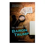 The Adventures of Baron Trump (Illustrated Edition): Complete Travels and Adventures of Little Baron Trump and His