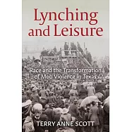 Lynching and Leisure: Race and the Transformation of Mob Violence in Texas