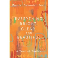 Everything Bright, Clear, and Beautiful