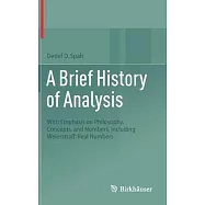 A Brief History of Analysis: With Emphasis on Philosophy, Concepts, and Numbers, Including Weierstra&szlig;&rsquo; Real Numbers