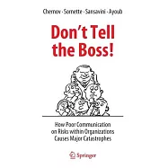 Don&rsquo;t Tell the Boss!: How Poor Communication on Risks Within Organizations Causes Major Catastrophes