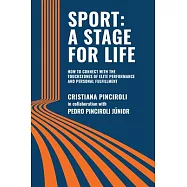 Sport: a Stage for Life: How to Connect with the Touchstones of Elite Performance and Personal Fulfillment
