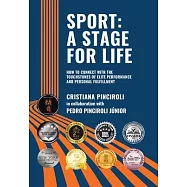 Sport: a Stage for Life: How to Connect with the Touchstones of Elite Performance and Personal Fulfillment