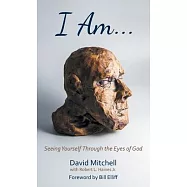 I Am. . .: Seeing Yourself Through the Eyes of God