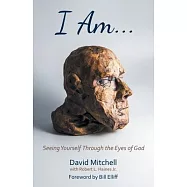 I Am. . .: Seeing Yourself Through the Eyes of God