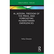 Al Jazeera, Freedom of the Press, and Forecasting Humanitarian Emergencies