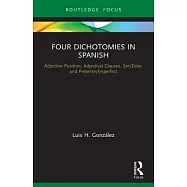 Four Dichotomies in Spanish: Adjective Position, Adjectival Clauses, Ser/Estar, and Preterite/Imperfect: Adjective Position, Adjectival Clauses, Ser/E
