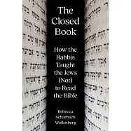 The Closed Book: How the Rabbis Taught the Jews (Not) to Read the Bible