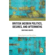 British Jacobin Politics, Desires, and Aftermaths: Seditious Hearts