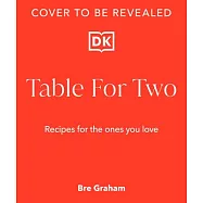 Table for Two: Recipes to Romance Someone You Love