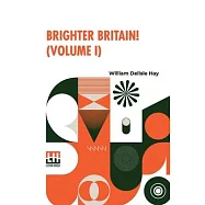 Brighter Britain! (Volume I): Or Settler And Maori In Northern New Zealand. In Two Volumes, Vol. I.
