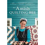 An Amish Quilting Bee: Three Stories