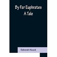 By Far Euphrates: A Tale