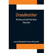 Grandmother: The Story of a Life That Never Was Lived