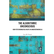 The Algorithmic Unconscious: How Psychoanalysis Helps in Understanding AI