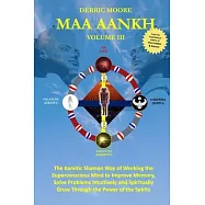 Maa Aankh: The Kamitic Shaman Way of Working the Superconscious Mind to Improve Memory, Solve Problems Intuitively and