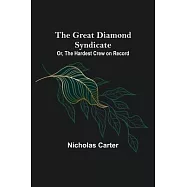 The Great Diamond Syndicate; Or, The Hardest Crew on Record