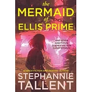 The Mermaid of Ellis Prime: and other stories