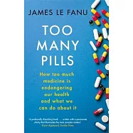 Too Many Pills: How Too Much Medicine Is Endangering Our Health and What We Can Do about It