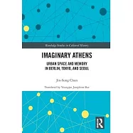 Imaginary Athens: Urban Space and Memory in Berlin, Tokyo, and Seoul