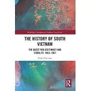 The History of South Vietnam - Lam: The Quest for Legitimacy and Stability, 1963-1967