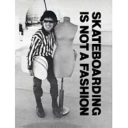 Skateboarding Is Not a Fashion: Revised and Expanded Edition