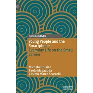 Young People and the Smartphone: Everyday Life on the Small Screen